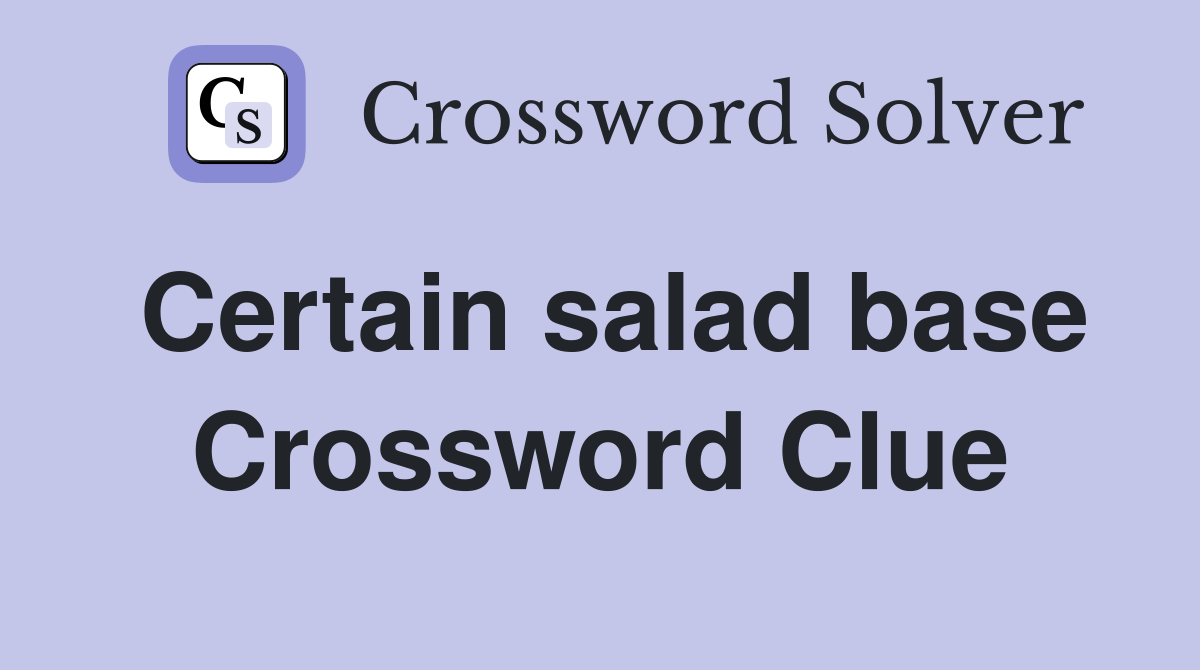 Certain salad base Crossword Clue