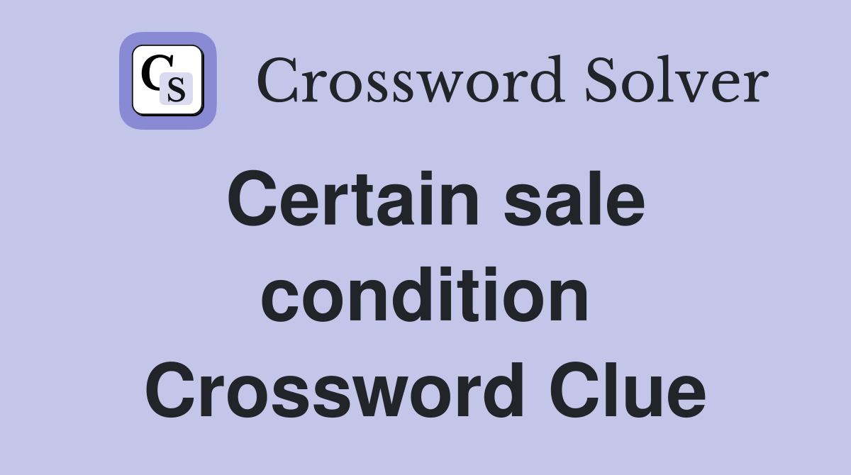 Certain sale condition Crossword Clue