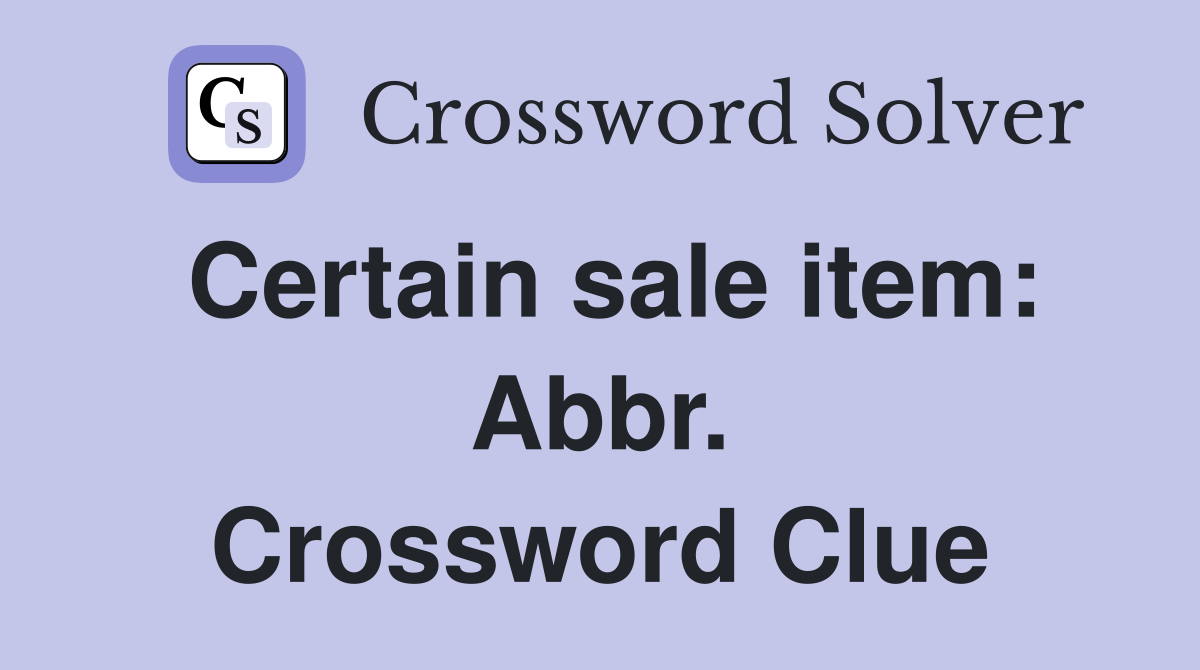Certain sale item: Abbr. Crossword Clue