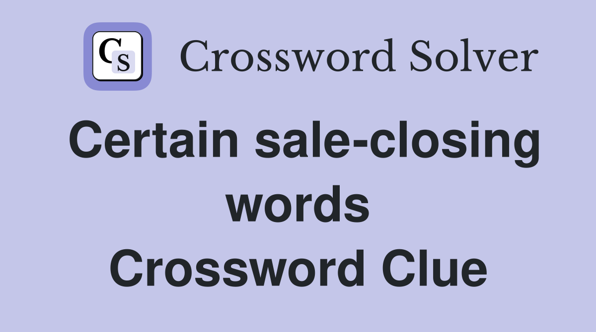 Certain sale-closing words Crossword Clue