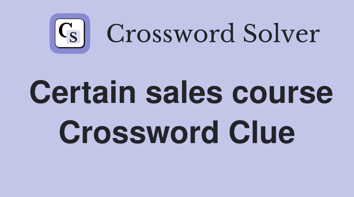 Certain sales course Crossword Clue