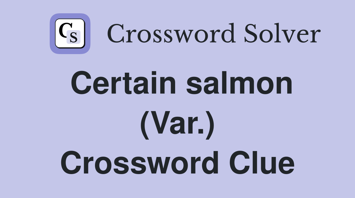Certain salmon (Var.) Crossword Clue