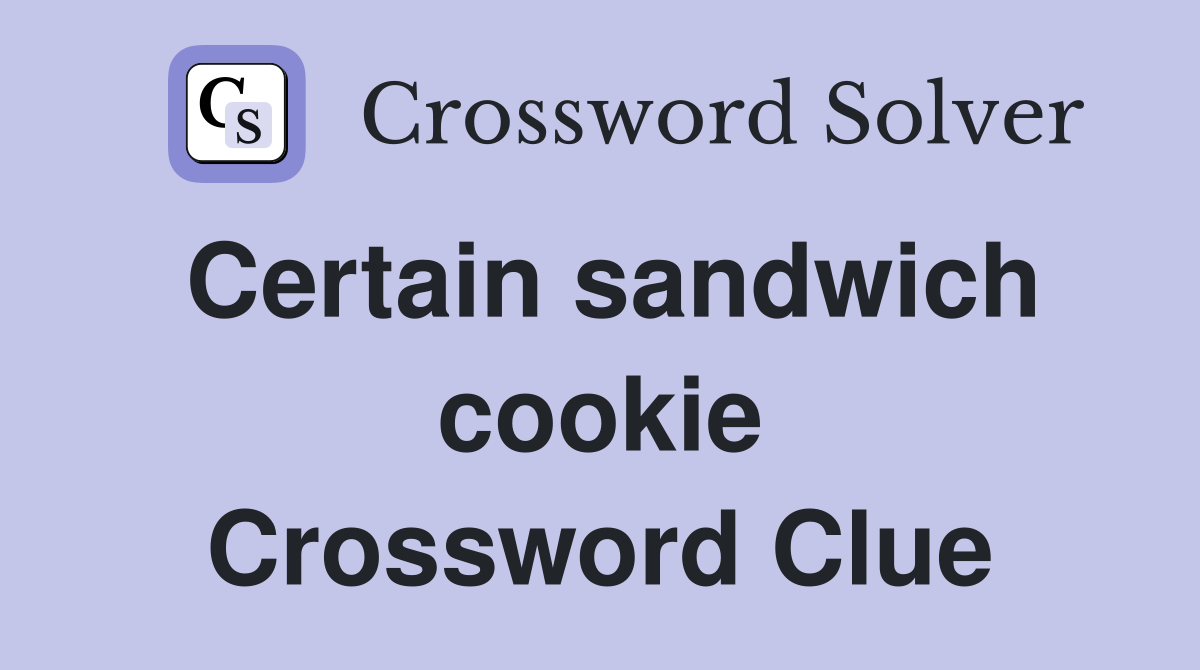 Certain sandwich cookie Crossword Clue