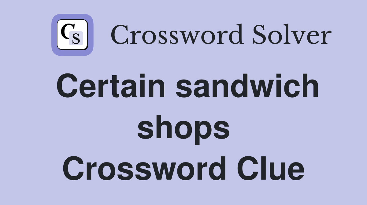 Certain sandwich shops Crossword Clue