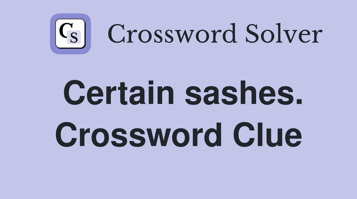Certain sashes. Crossword Clue