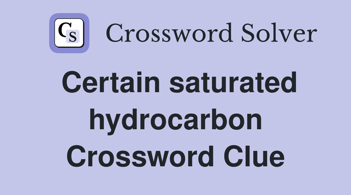 Certain saturated hydrocarbon Crossword Clue