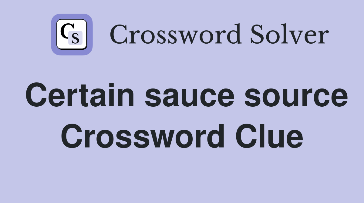 Certain sauce source Crossword Clue