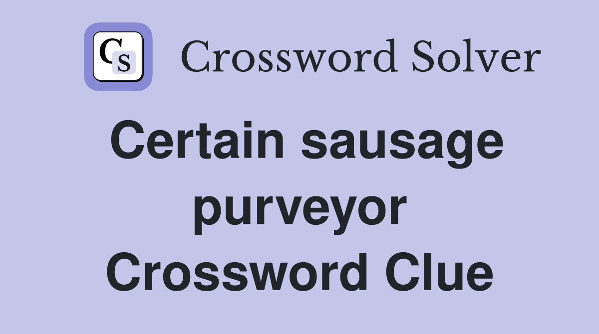 Certain sausage purveyor Crossword Clue