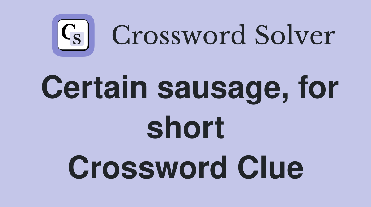 Certain sausage, for short Crossword Clue