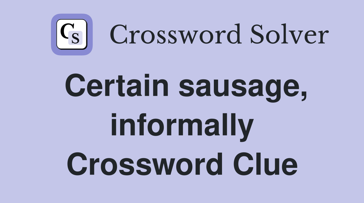 Certain sausage, informally Crossword Clue