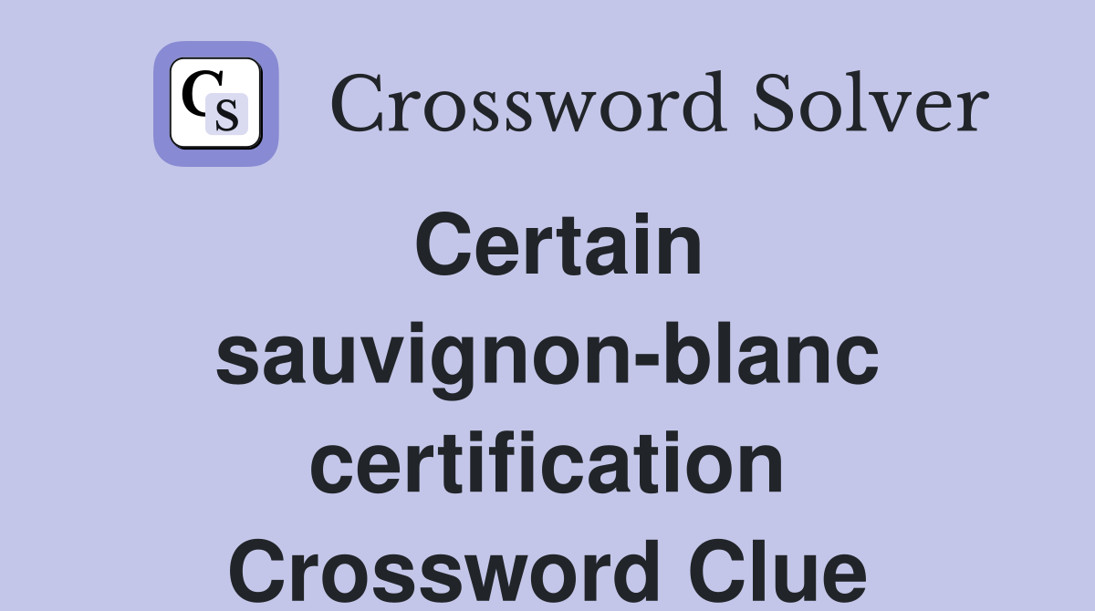 Certain sauvignon-blanc certification Crossword Clue