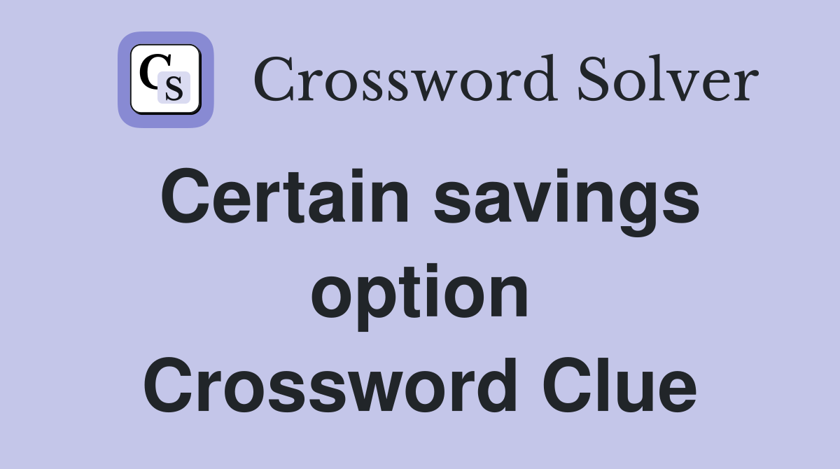 Certain savings option Crossword Clue