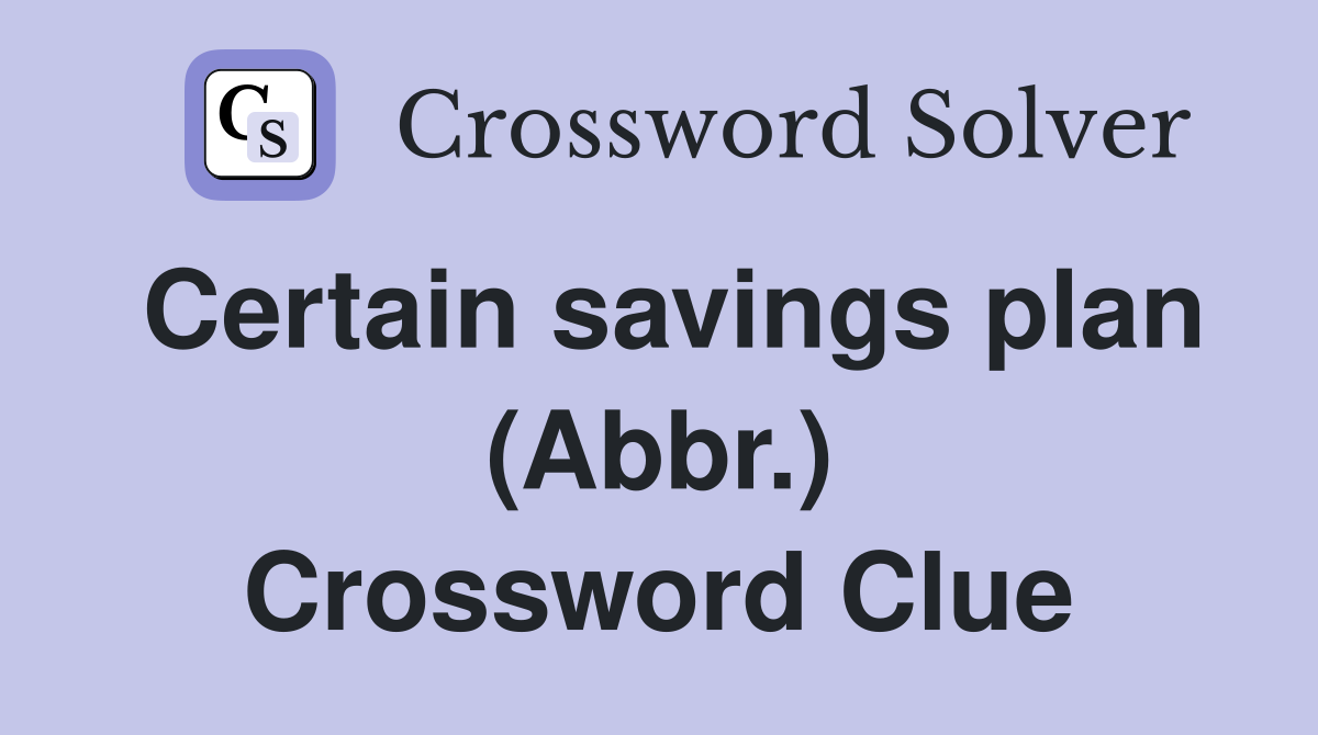 Certain savings plan (Abbr.) Crossword Clue