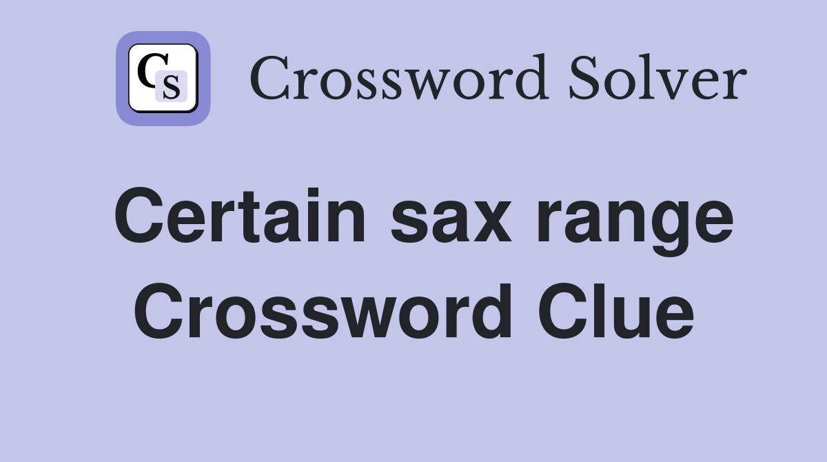 Certain sax range Crossword Clue