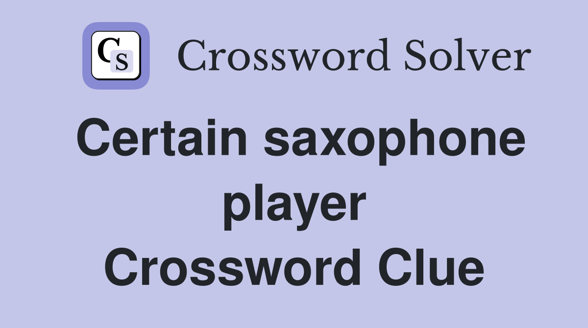 Certain saxophone player Crossword Clue