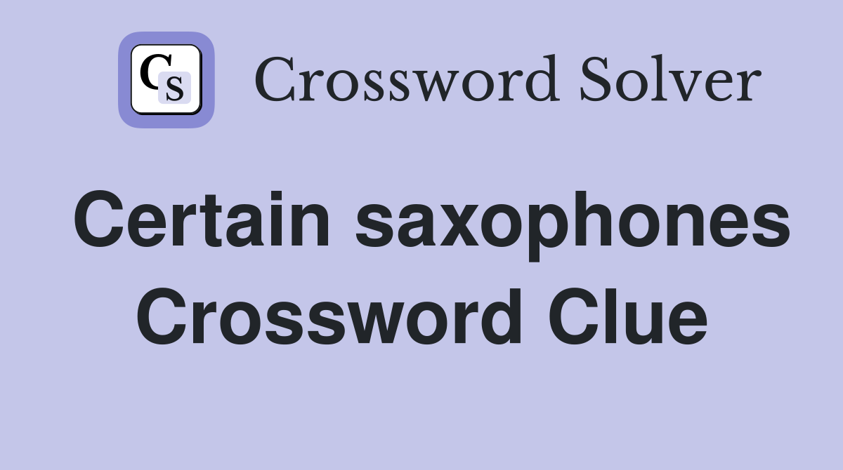 Certain saxophones Crossword Clue