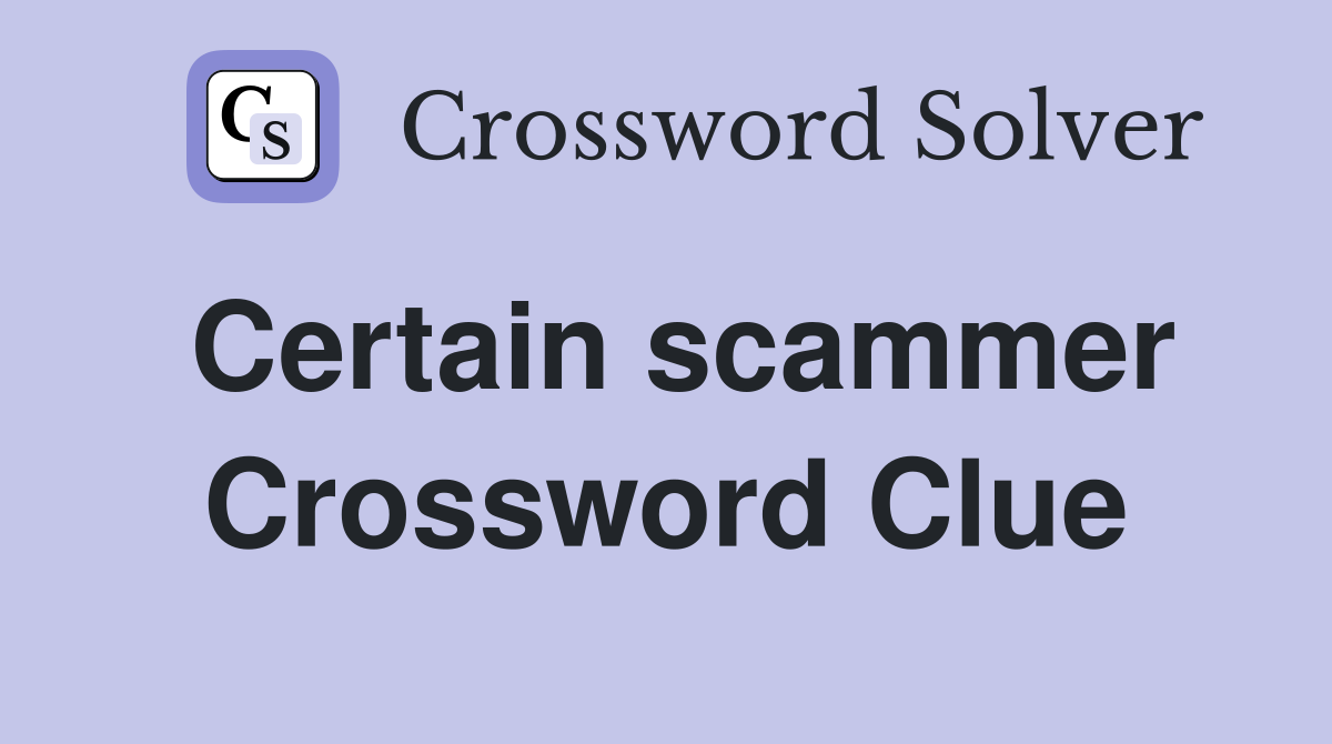 Certain scammer Crossword Clue