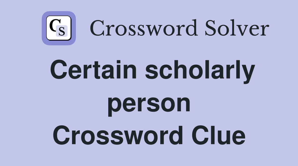 Certain scholarly person Crossword Clue