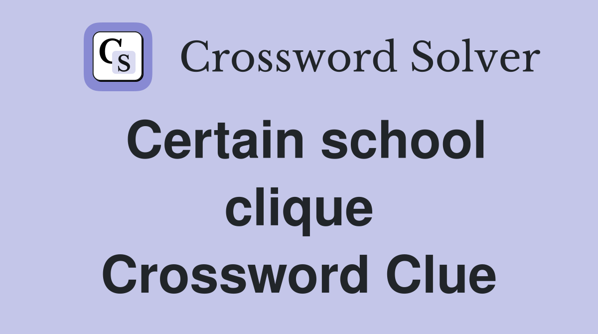 Certain school clique Crossword Clue