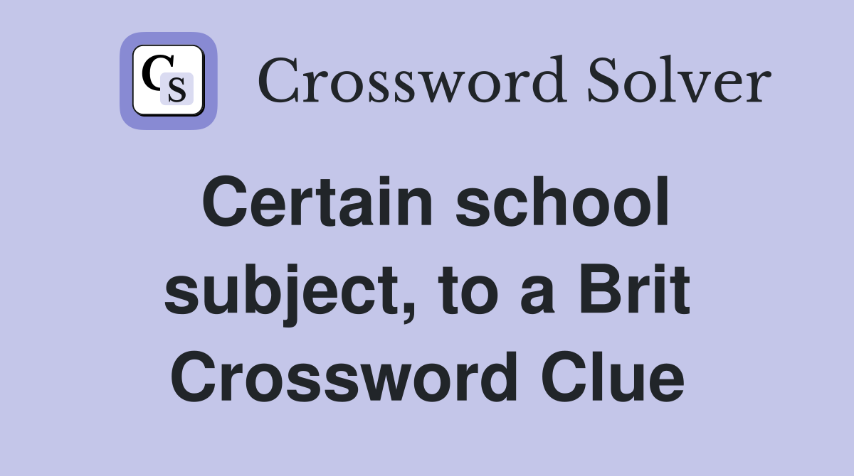 Certain school subject, to a Brit Crossword Clue