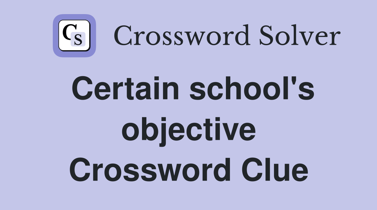 Certain school's objective Crossword Clue