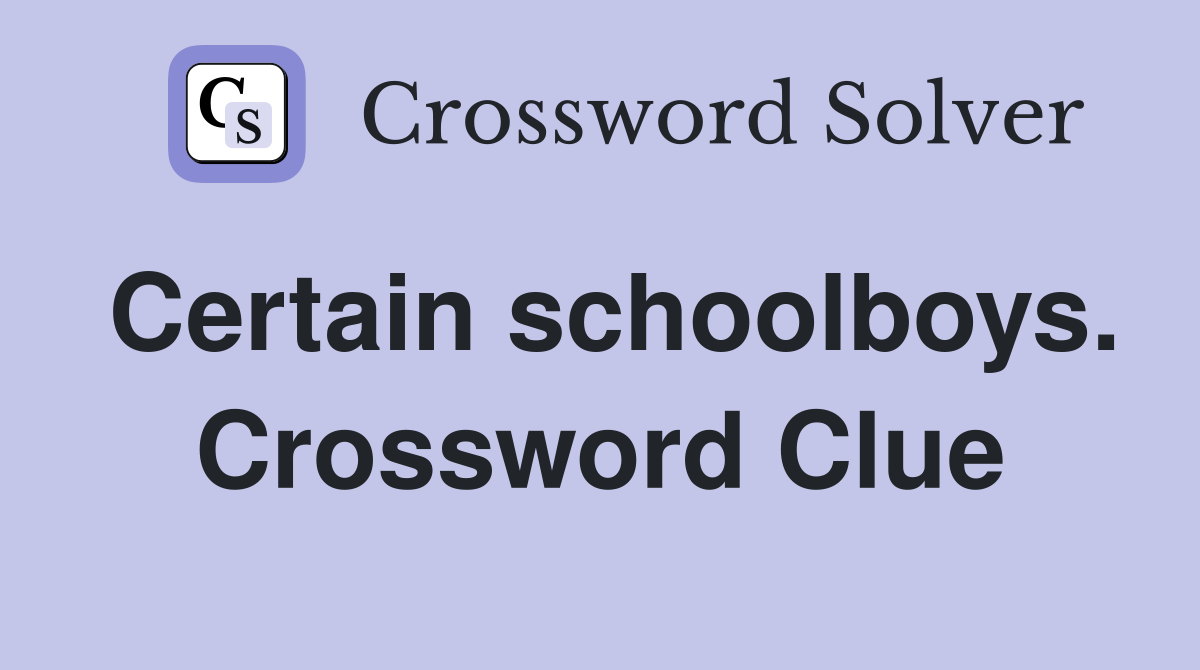 Certain schoolboys. Crossword Clue