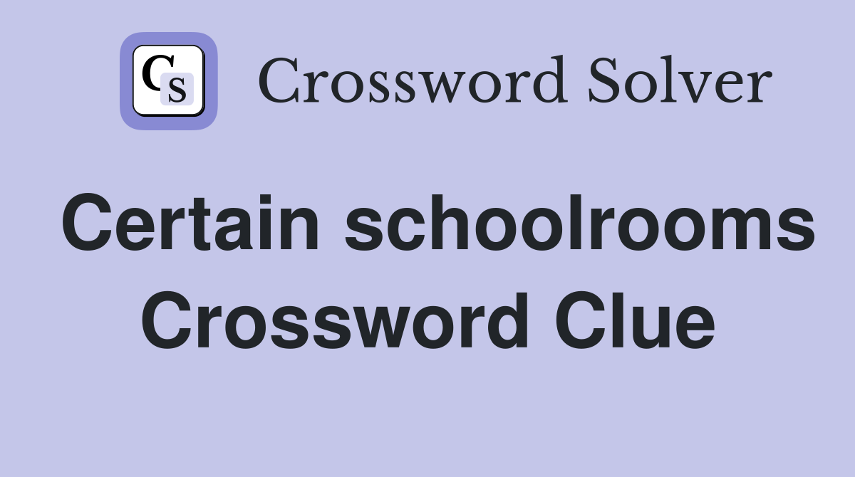 Certain schoolrooms Crossword Clue