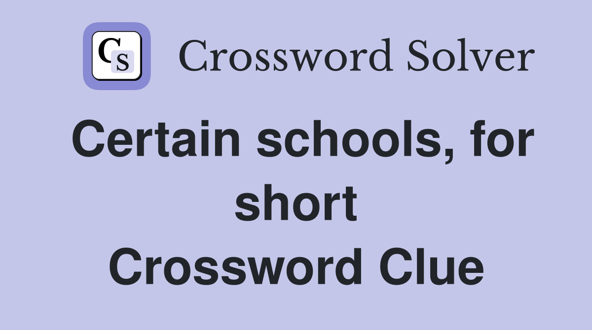 Certain schools, for short Crossword Clue