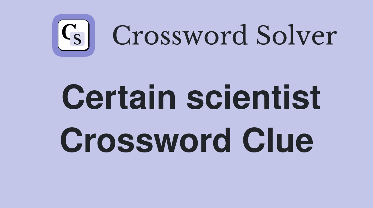 Certain scientist Crossword Clue
