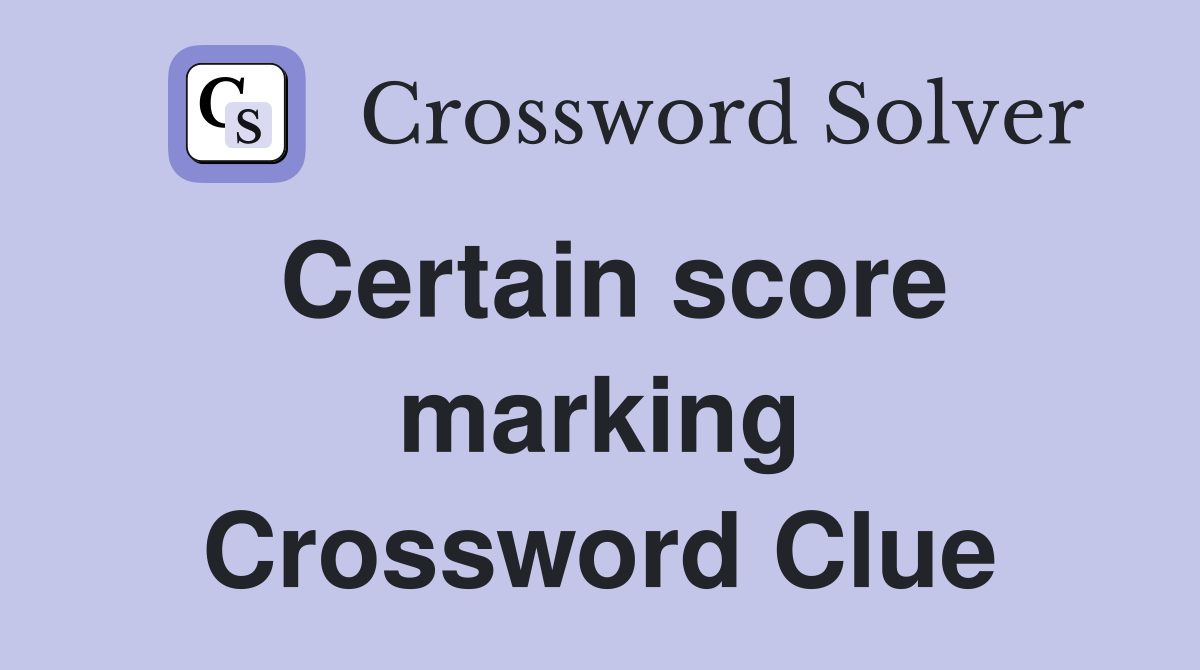Certain score marking Crossword Clue