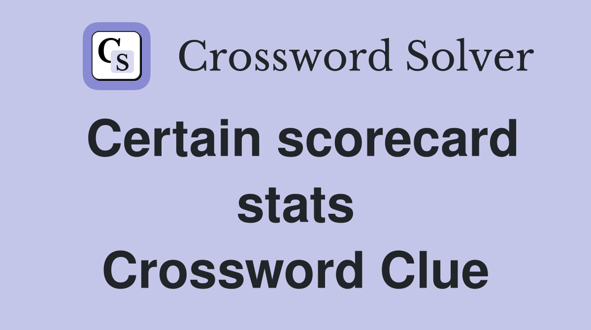 Certain scorecard stats Crossword Clue