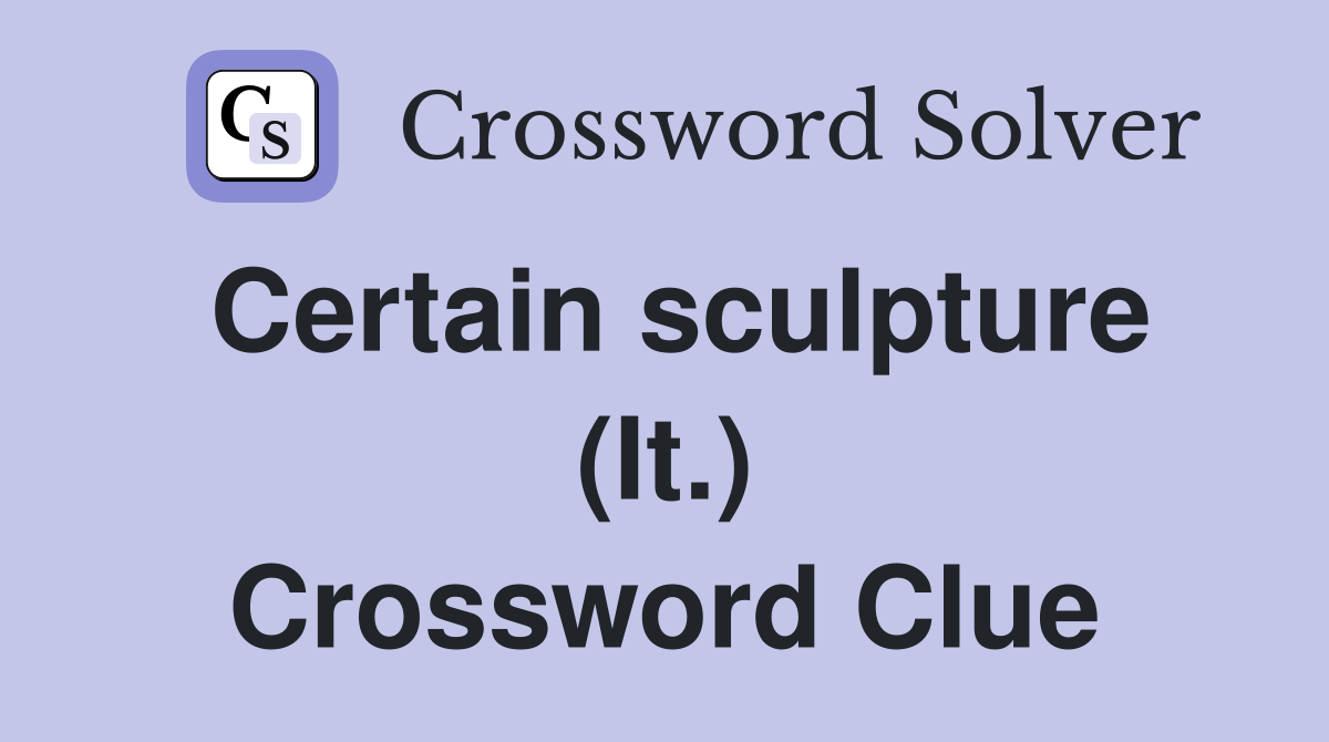 Certain sculpture (It.) Crossword Clue