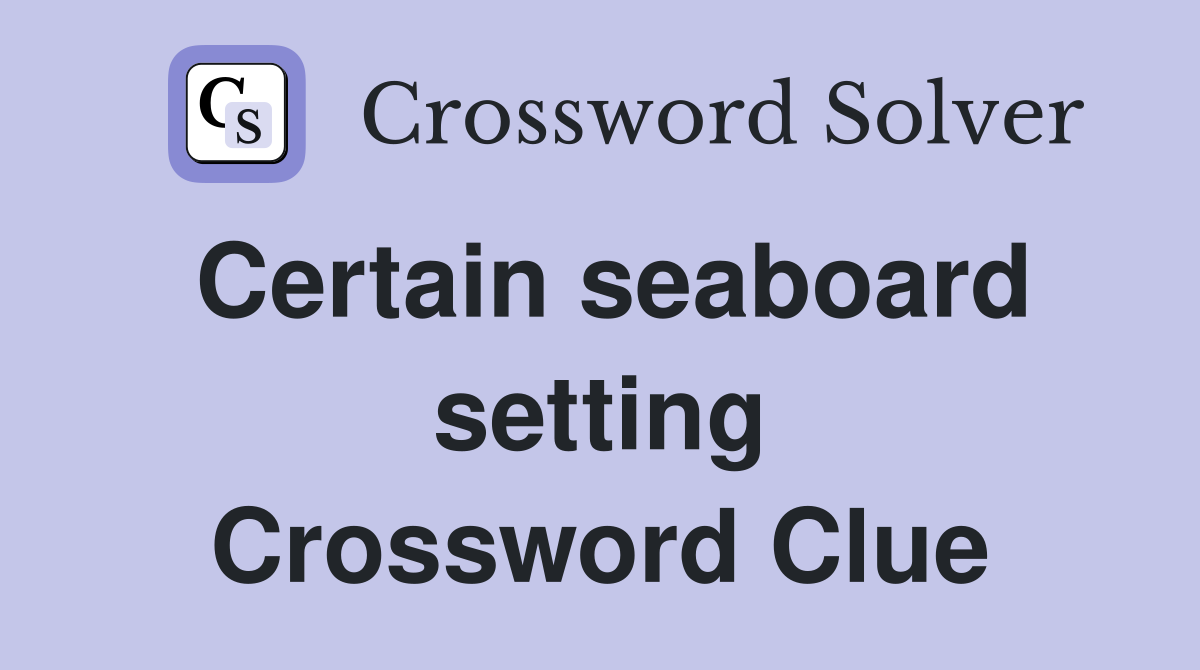 Certain seaboard setting Crossword Clue
