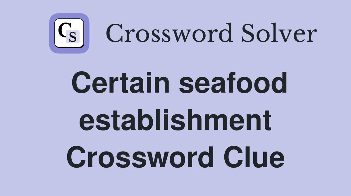 Certain seafood establishment Crossword Clue
