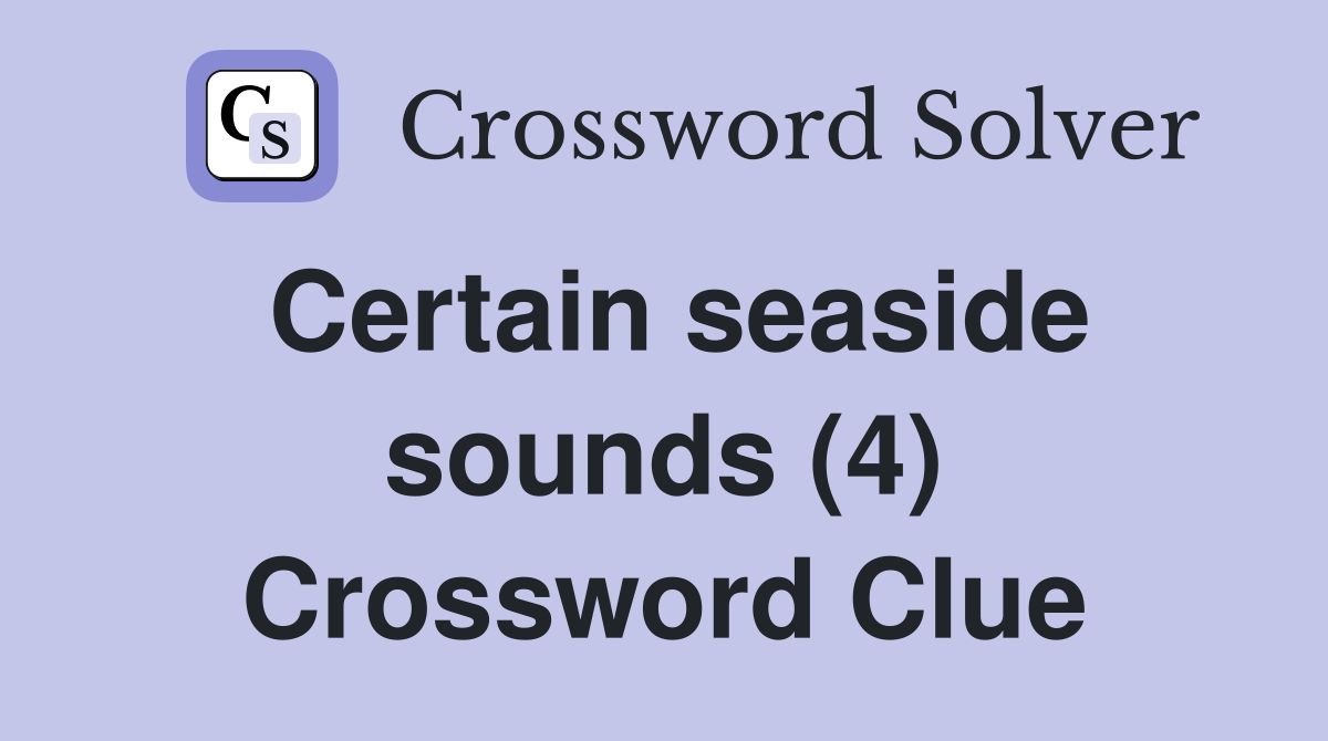 Certain seaside sounds (4) Crossword Clue