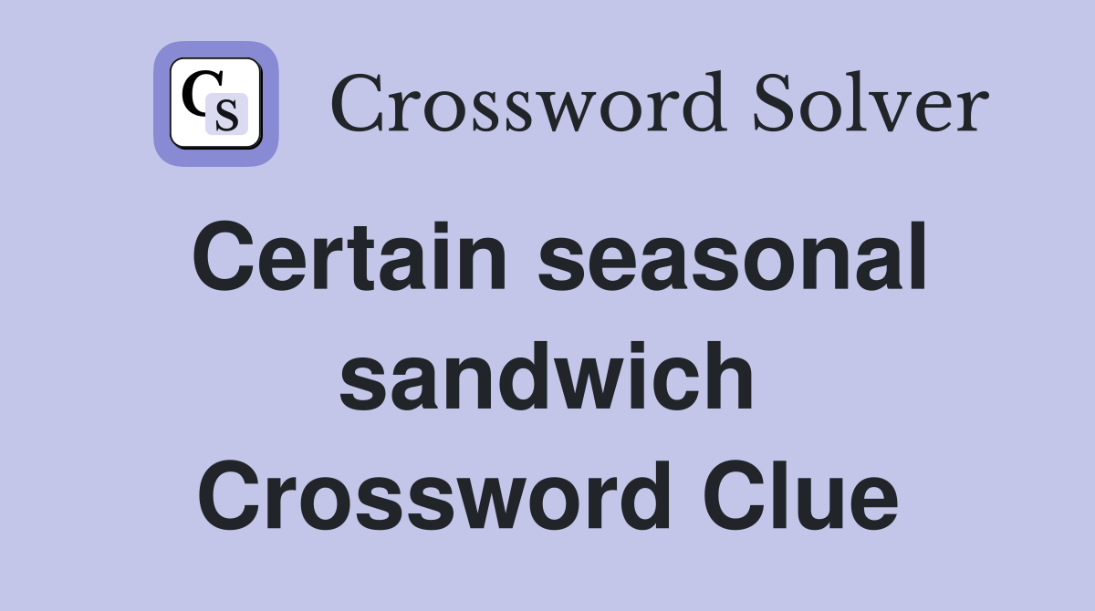 Certain seasonal sandwich Crossword Clue