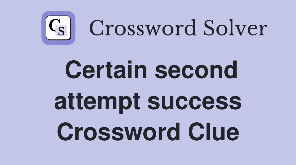 Certain second attempt success Crossword Clue