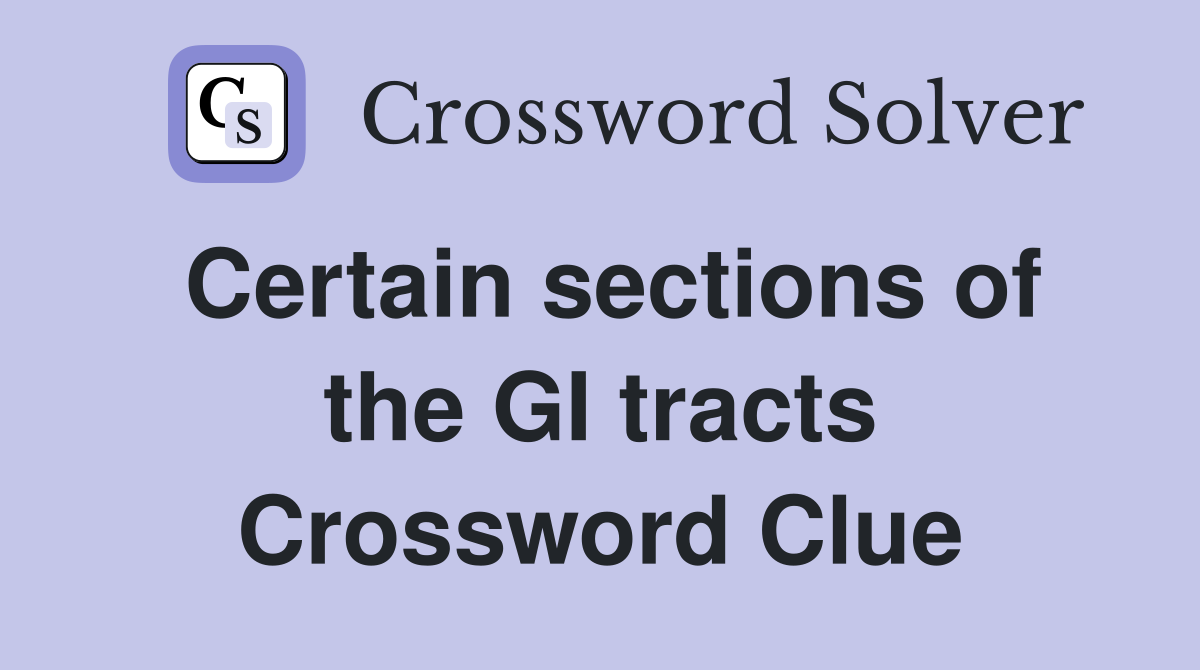 Certain sections of the GI tracts Crossword Clue