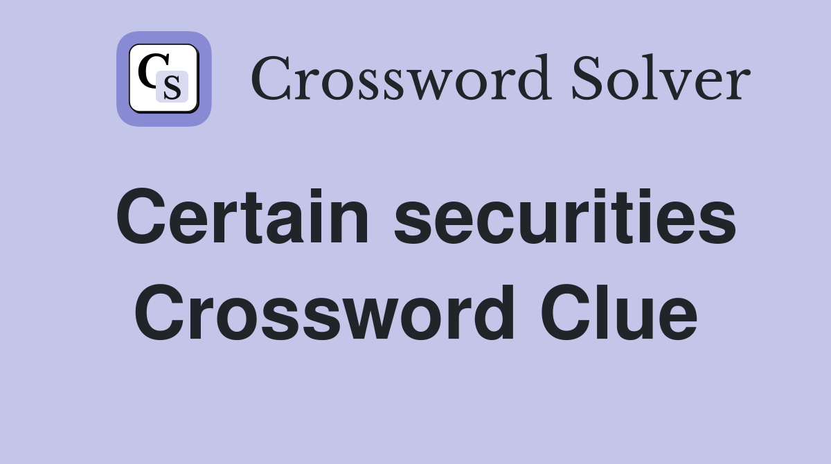 Certain securities Crossword Clue