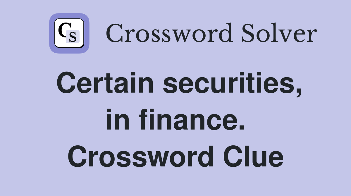 Certain securities, in finance. Crossword Clue