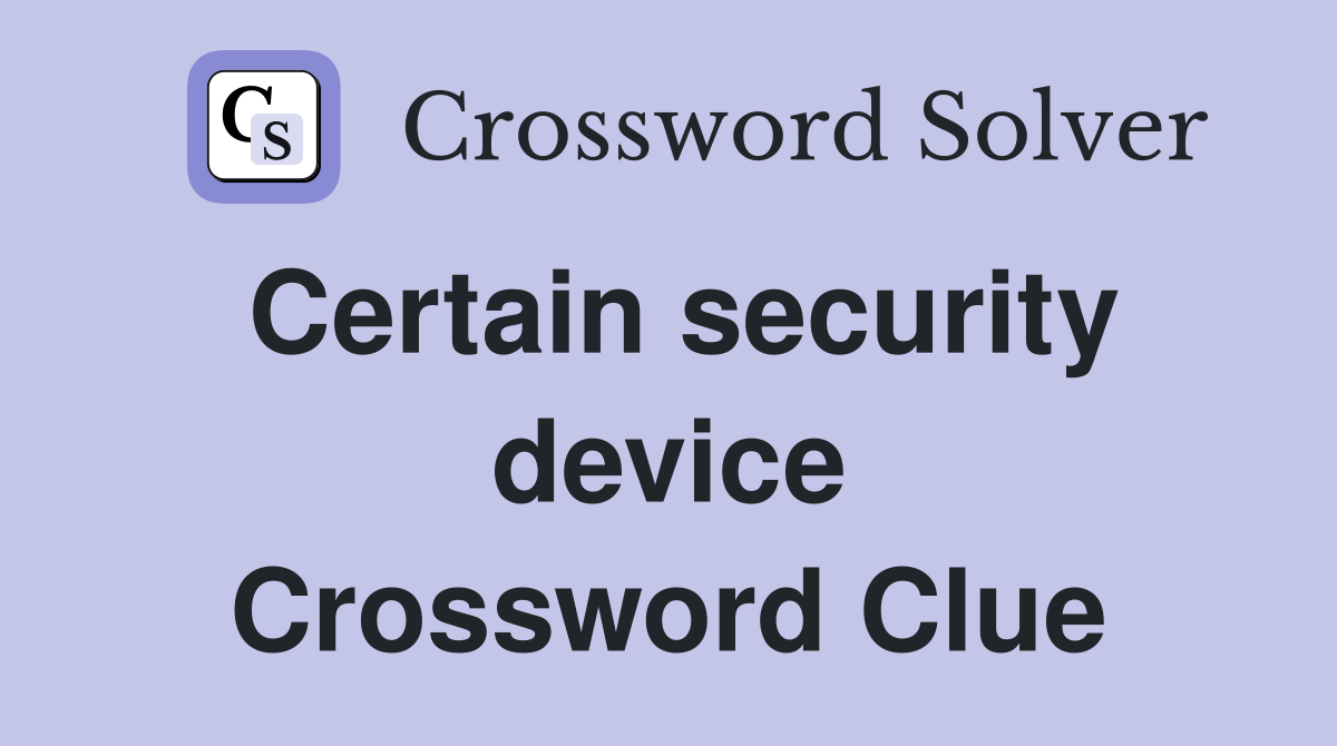 Certain security device Crossword Clue