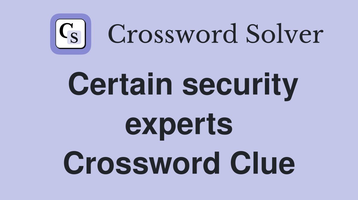 Certain security experts Crossword Clue