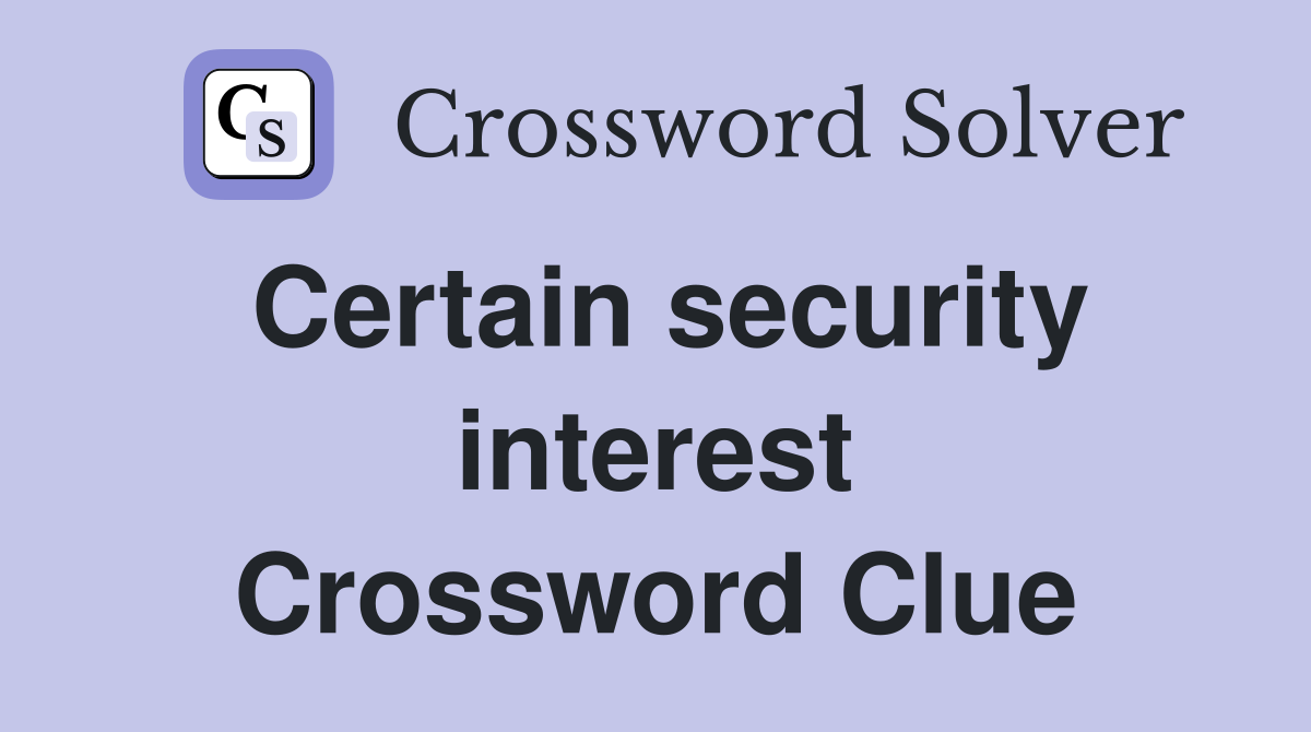 Certain security interest Crossword Clue