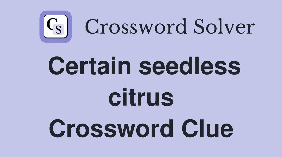Certain seedless citrus Crossword Clue