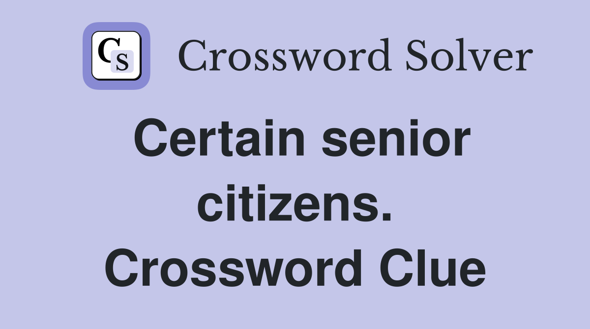 Certain senior citizens. Crossword Clue