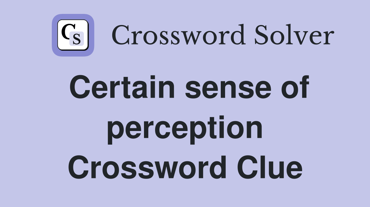 Certain sense of perception Crossword Clue