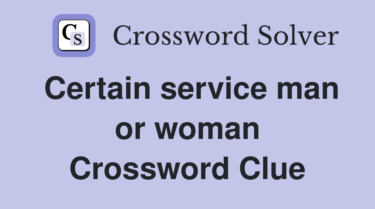 Certain service man or woman Crossword Clue