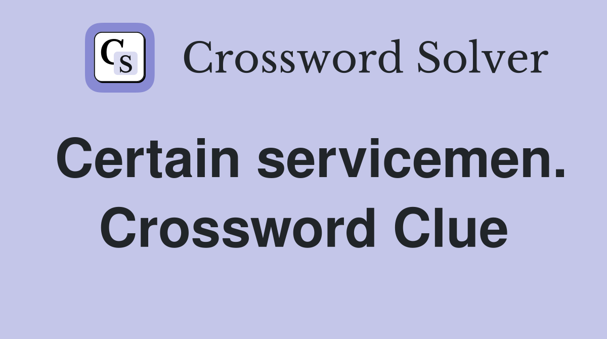 Certain servicemen. Crossword Clue