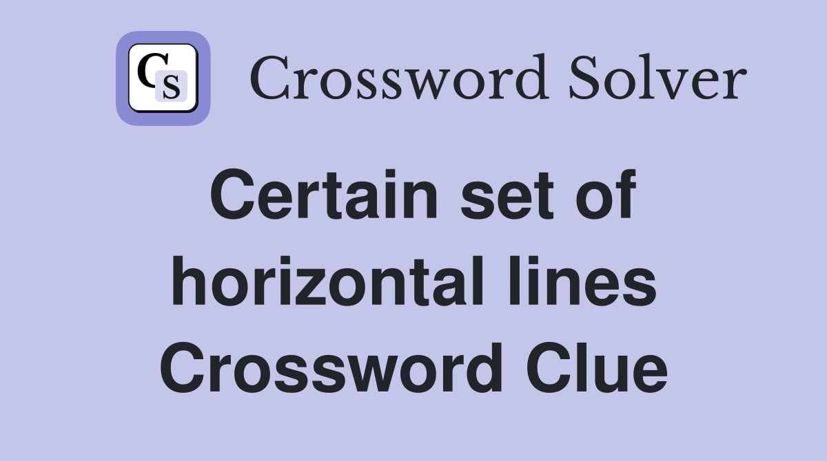 Certain set of horizontal lines Crossword Clue