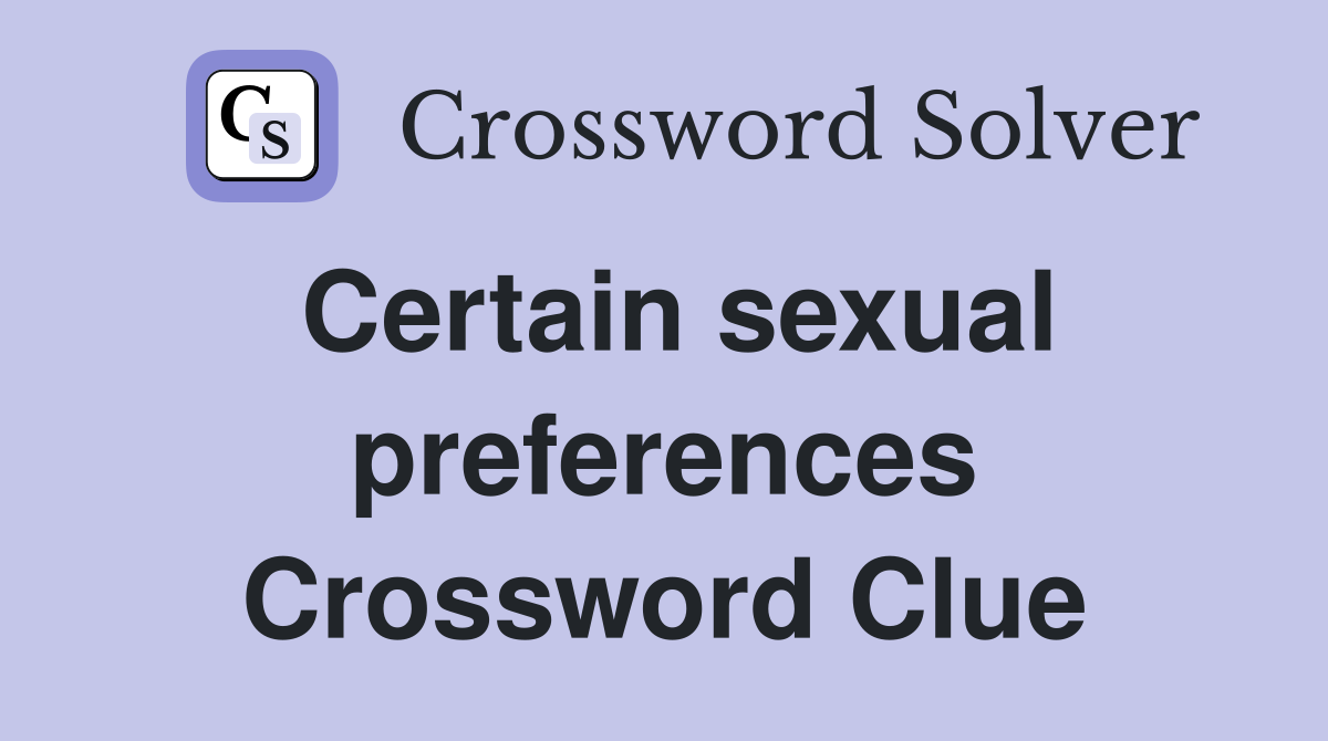 Certain sexual preferences Crossword Clue